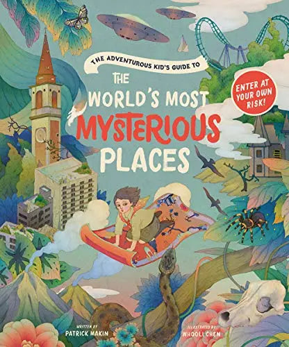 The Adventurous Kid's Guide to The Worlds Most Mysterious Places